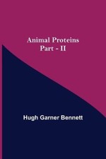 Animal Proteins Part - II by Garner Bennett, Hugh [Paperback]