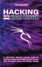 Hacking with Kali Linux: A Step-By-Step Beginners Learning Guide On Kali Linux H