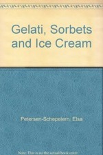 Gelati, Sorbets and Ice Cream By Elsa Petersen-Schepelern