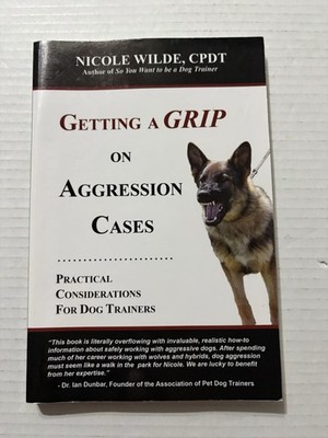 Getting A Grip On Aggression Cases Practical Considerations For Dog Trainers 