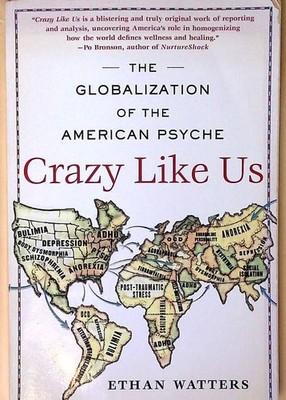 Crazy Like Us: The Globalization of the American Psyche Watters, Ethan: