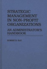 Strategic Management in Non-Profit Organizations : An Administrat