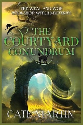The Courtyard Conundrum: A Weal & Woe Bookshop Witch Mystery by Cate Martin Pape