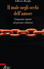 Libri Gilberto Borghi - Il Male Negli Occhi Dell'amore. Cinquanta Risposte Sul P