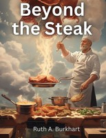 Beyond The Steak Adventures In Meaty Cuisine Ruth A. Burkhart Taschenbuch 2023