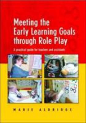 Meeting the Early Learning Goals Through Role Play : A Practical Guide for Te...