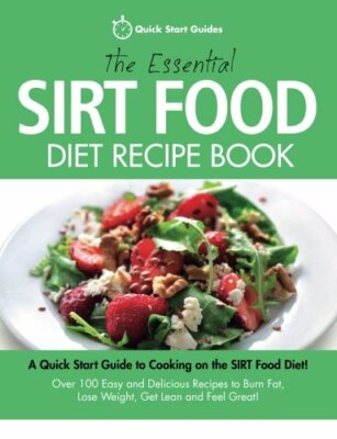 The Essential Sirt Food Diet Recipe Book: A Quick Start Guide To
