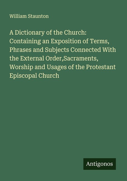 A Dictionary Of The Church: Containing An Exposition Of Terms, Phrases And Subje-image
