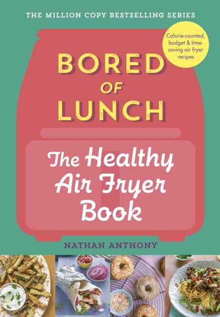 Bored of Lunch: The Healthy Air Fryer Book by Nathan Anthony (Hardback Book)
