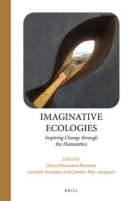 Imaginative Ecologies : Inspiring Change Through the Humanities, Hardcover by...