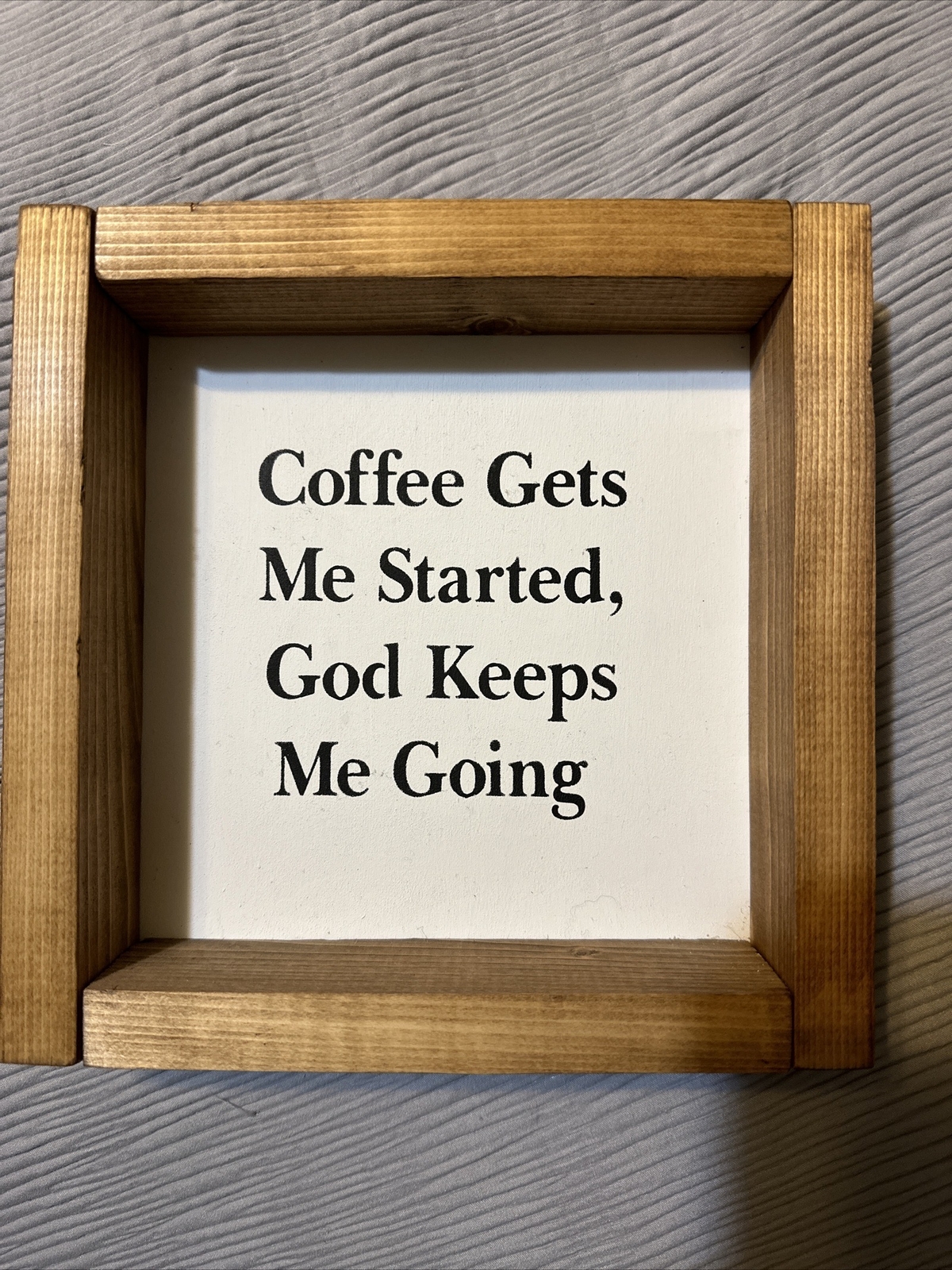 Coffee Gets Me Started, God Keeps Me Going Wooden Box Sign 8 X 8