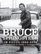 Bruce Springsteen in Focus 1980-2012 by Debra L Rothenberg: New