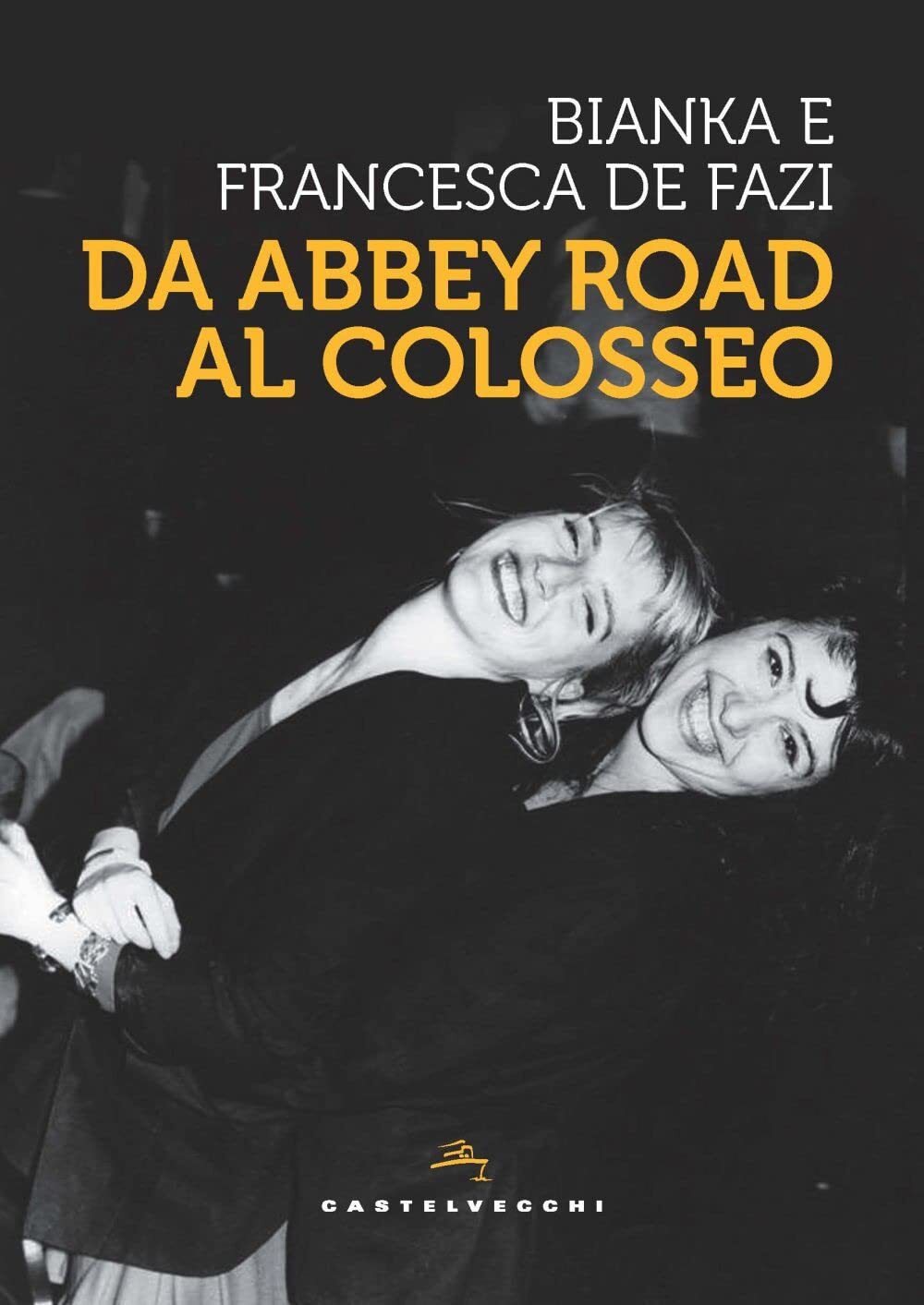 9788832902815 Da Abbey Road al Colosseo - Bianka De Fazi,Francesca De Fazi,Alex