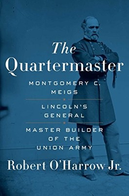 The Quartermaster: Montgomery C. Meigs, Lincoln's General, Master Builder - GOOD
