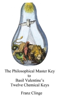 The Philosophical Master Key: Basil Valentine's Twelve Chemical Keys by Adam McL