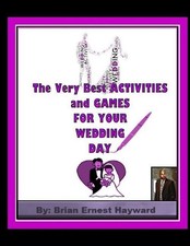 The Very Best ACTIVITIES and GAMES FOR YOUR WEDDING DAY by Brian Ernest Hayward