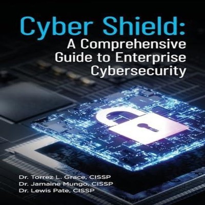 Cyber Shield A Comprehensive Guide to Enterprise Cybersecurity Dr