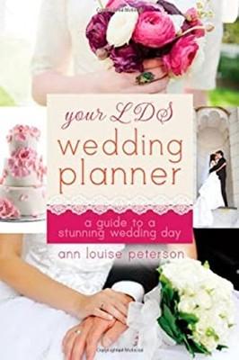 Your LDS Wedding Planner : A Guide to a Stunning Wedding Ann Loui