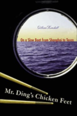 Mr. Ding's Chicken Feet : On a Slow Boat from Shanghai to Texas G