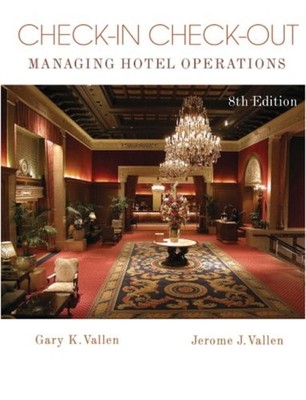 CHECK-IN CHECK-OUT: MANAGING HOTEL OPERATIONS VALUE By Gary K. Vallen & Jerome