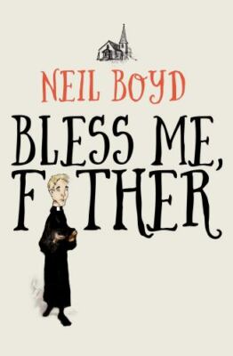 Bless Me, Father by Neil Boyd (2018, Trade Paperback)