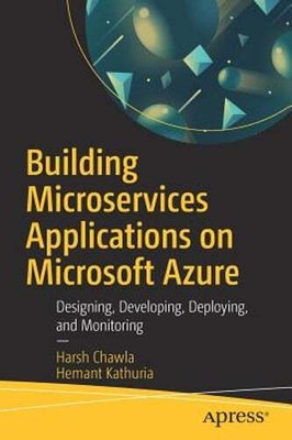 Building Microservices Applications on Microsoft Azure: Designing, Developing,