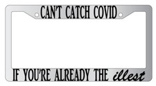 Cant Catch Cov If Youre Already The Illest Chrome Plastic License Plate Frame