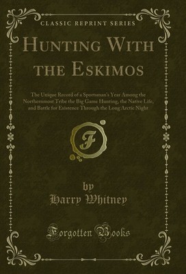 Hunting With the Eskimos (Classic Reprint)