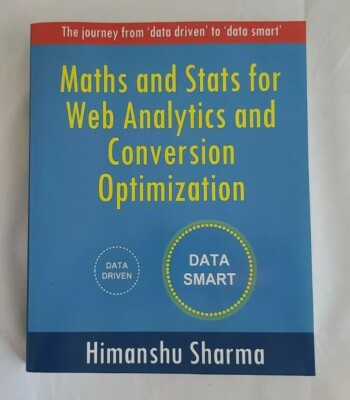 Maths and Stats for Web Analytics and Conversion Optimization Himanshu Sharma