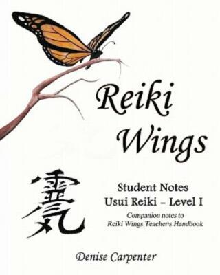 Reiki Wings, Student Notes Usui Reiki - Level I: Companion Notes To Reiki W...