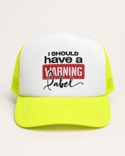 I Should Have A Warning Label Trucker Hat