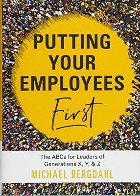 PUTTING YOUR EMPLOYEES FIRST: THE ABC'S FOR LEADERS OF By Michael Bergdahl *VG+*