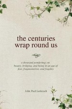John Paul Lederach The centuries wrap round u...