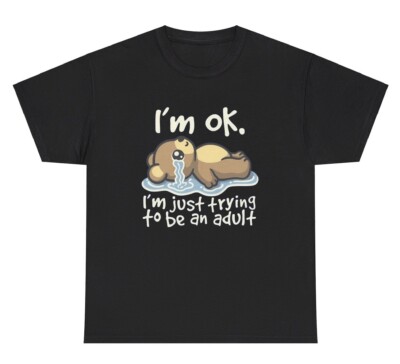 I m Okay Just Trying To Be An Adult T Shirt Funny Sarcastic Silly Bear Humor Tee