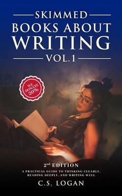 Skimmed Books About Writing Vol. 1: A Practical Guide to Thinking Clearly, Readi