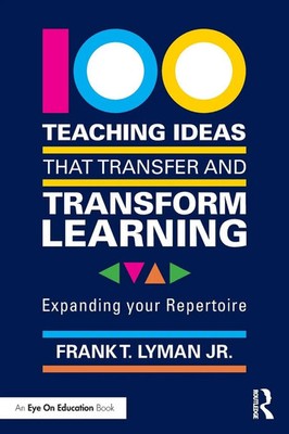 100 Teaching Ideas that Transfer and Transform Learning Frank T. Lyman Jr. Buch