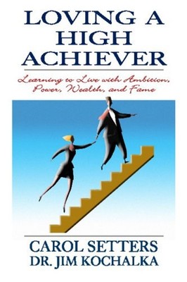 Loving a High Achiever : Learning to Live with Ambition, Power, W