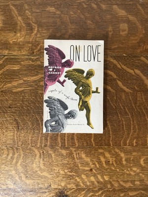 On Love: Aspects of a Single Theme by José Ortega y Gasset.