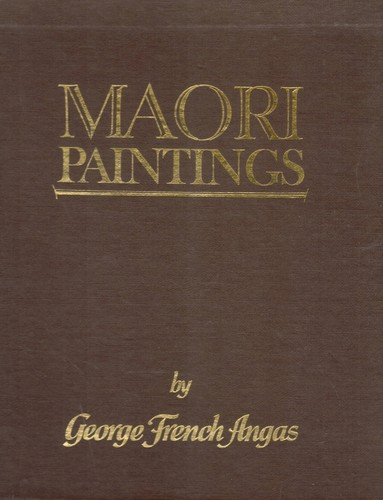 Early paintings of the Maori Maori scenes and portraits G.F. Angas A.W ...