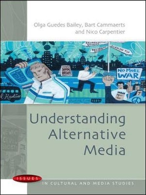 Understanding Alternative Media (Issues in Cultural and Media St