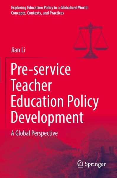 Pre-Service Teacher Education Policy Development A Global Perspective Jian Li-image