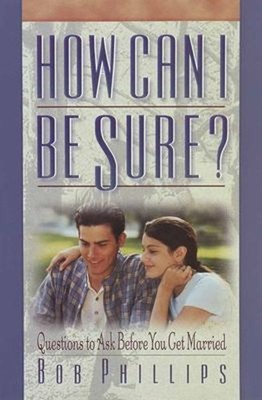 How Can I Be Sure? : Questions to Ask Before You Get Married Bob