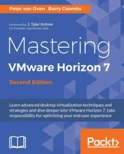 Mastering VMware Horizon 7 - Second Edition: Virtualization that can...