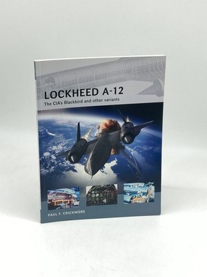 Lockheed A-12 The CIA S Blackbird and Other Variants