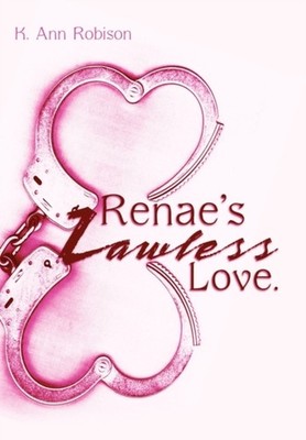 Robison - Renae's Lawless Love. - New hardback or cased book - 38 - X555z