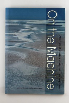 On the Machine: Aboriginal Stories about Kidney Troubles - Devitt, Jeannie,McMas