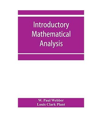 Introductory mathematical analysis, W. Paul Webber, Louis Clark Plant