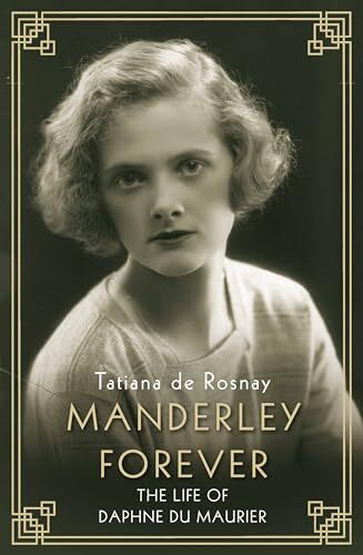 Manderley Forever: The Life of Daphne du Maurier by Tatiana De Rosnay (Hardback)