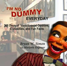 I'm No Dummy Everyday 365 Days Of Ventriloquial Oddities Curiosities Fun Facts