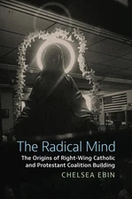 The Radical Mind: The Origins of Right-Wing Catholic and Protestant Coalition Bu